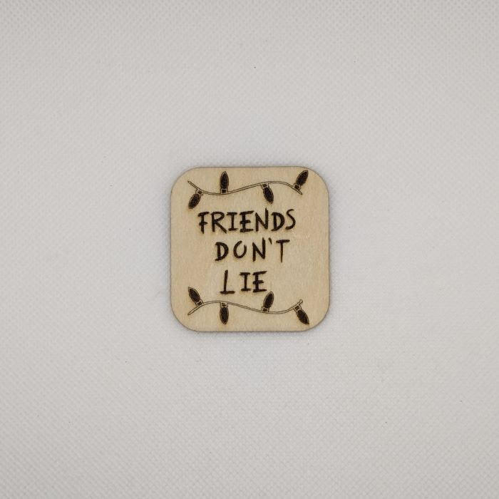 Friends Don't Lie Wooden Magnet