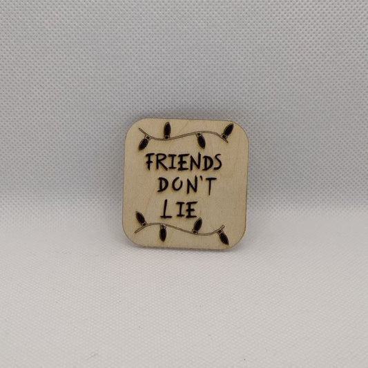 Friends Don't Lie Wooden Magnet