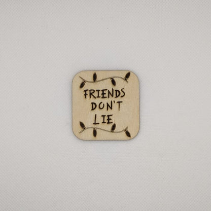 Friends Don't Lie Wooden Magnet